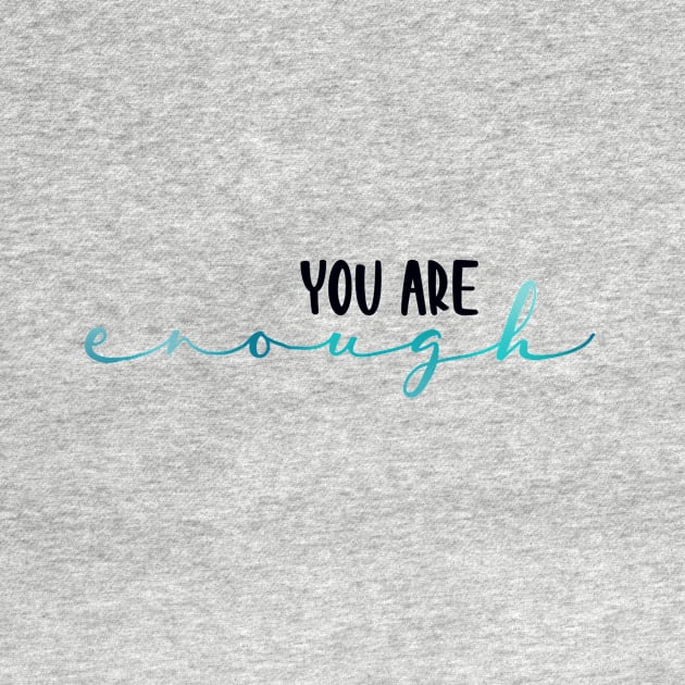 You Are Enough by maddie55meadows